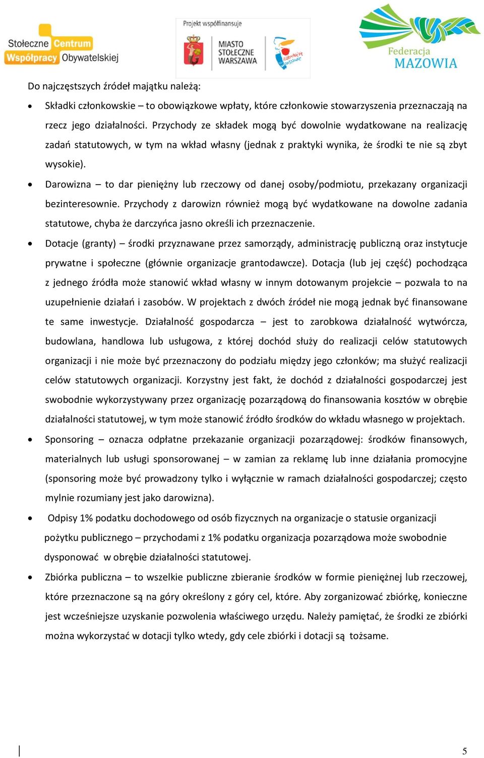 Darowizna to dar pienięz ny lub rzeczowy od danej osoby/podmiotu, przekazany organizacji bezinteresownie.