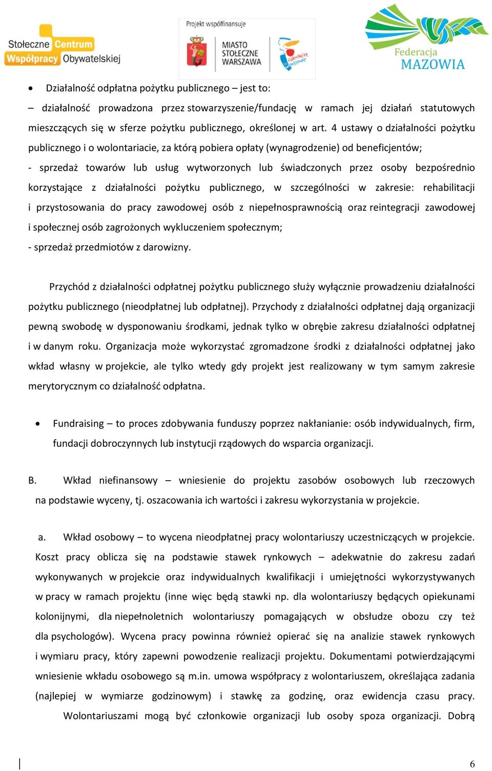 4 ustawy o działalnos ci poz ytku publicznego i o wolontariacie, za kto rą pobiera opłaty (wynagrodzenie) od beneficjento w; - sprzedaz towaro w lub usług wytworzonych lub s wiadczonych przez osoby