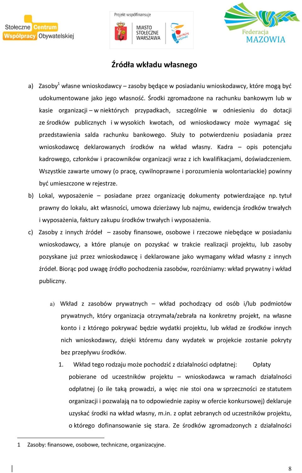 wymagac się przedstawienia salda rachunku bankowego. Słuz y to potwierdzeniu posiadania przez wnioskodawcę deklarowanych s rodko w na wkład własny.