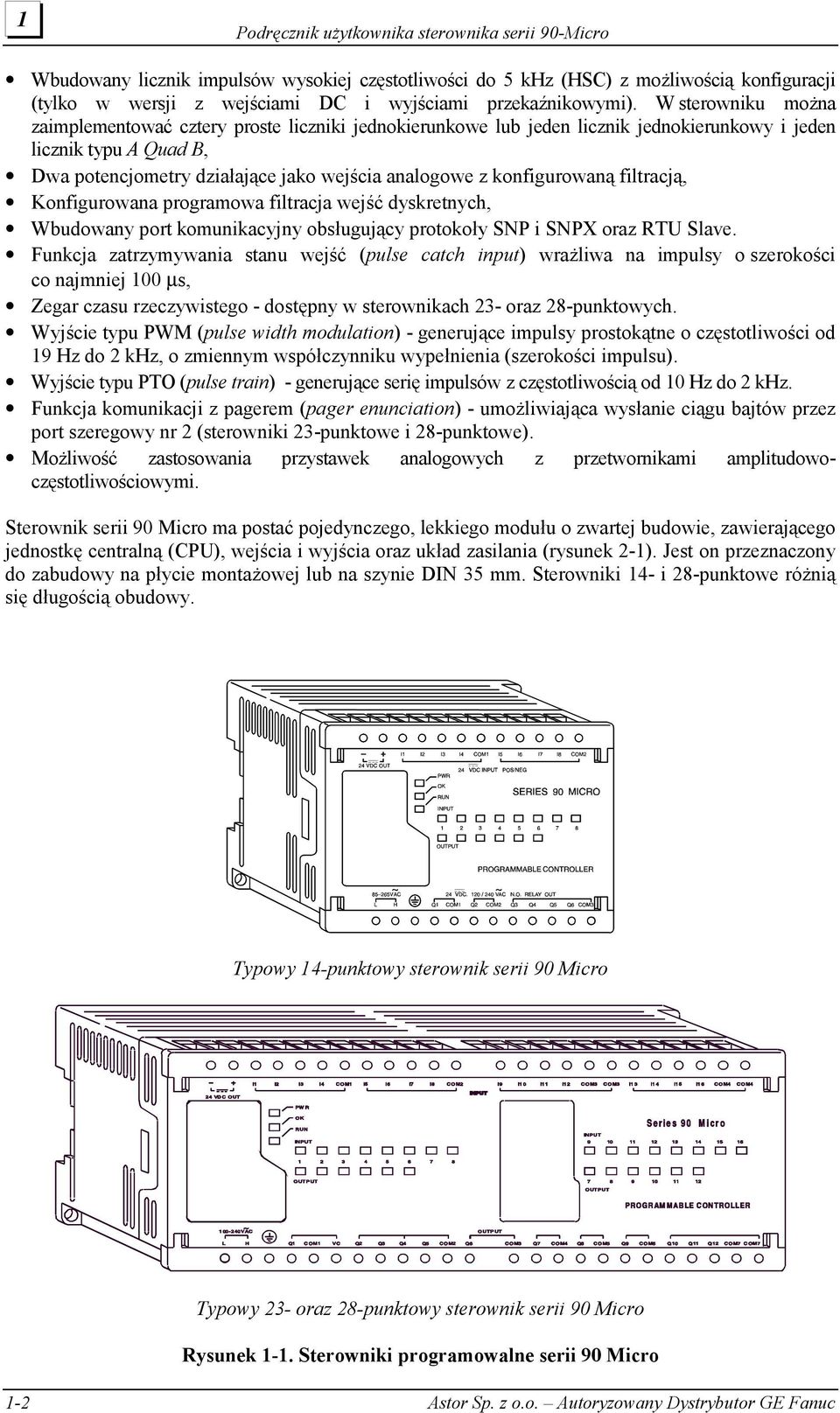 W sterowniku można zaimplementować cztery proste liczniki jednokierunkowe lub jeden licznik jednokierunkowy i jeden licznik typu A Quad B, Dwa potencjometry działające jako wejścia analogowe z