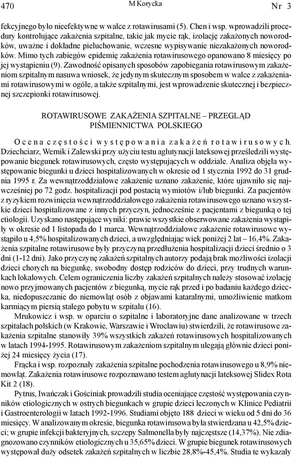 Mimo tych zabiegów epidemiê zaka enia rotawirusowego opanowano 8 miesiêcy po jej wyst¹pieniu (9).