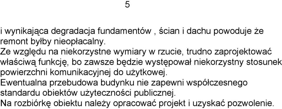 występował niekorzystny stosunek powierzchni komunikacyjnej do użytkowej.