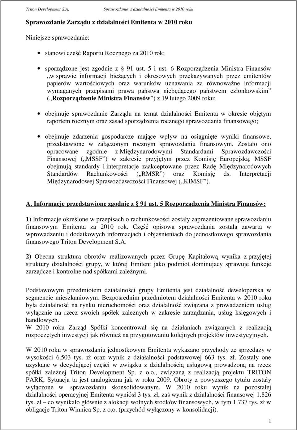 przepisami prawa państwa niebędącego państwem członkowskim ( Rozporządzenie Ministra Finansów ) z 19 lutego 2009 roku; obejmuje sprawozdanie Zarządu na temat działalności Emitenta w okresie objętym