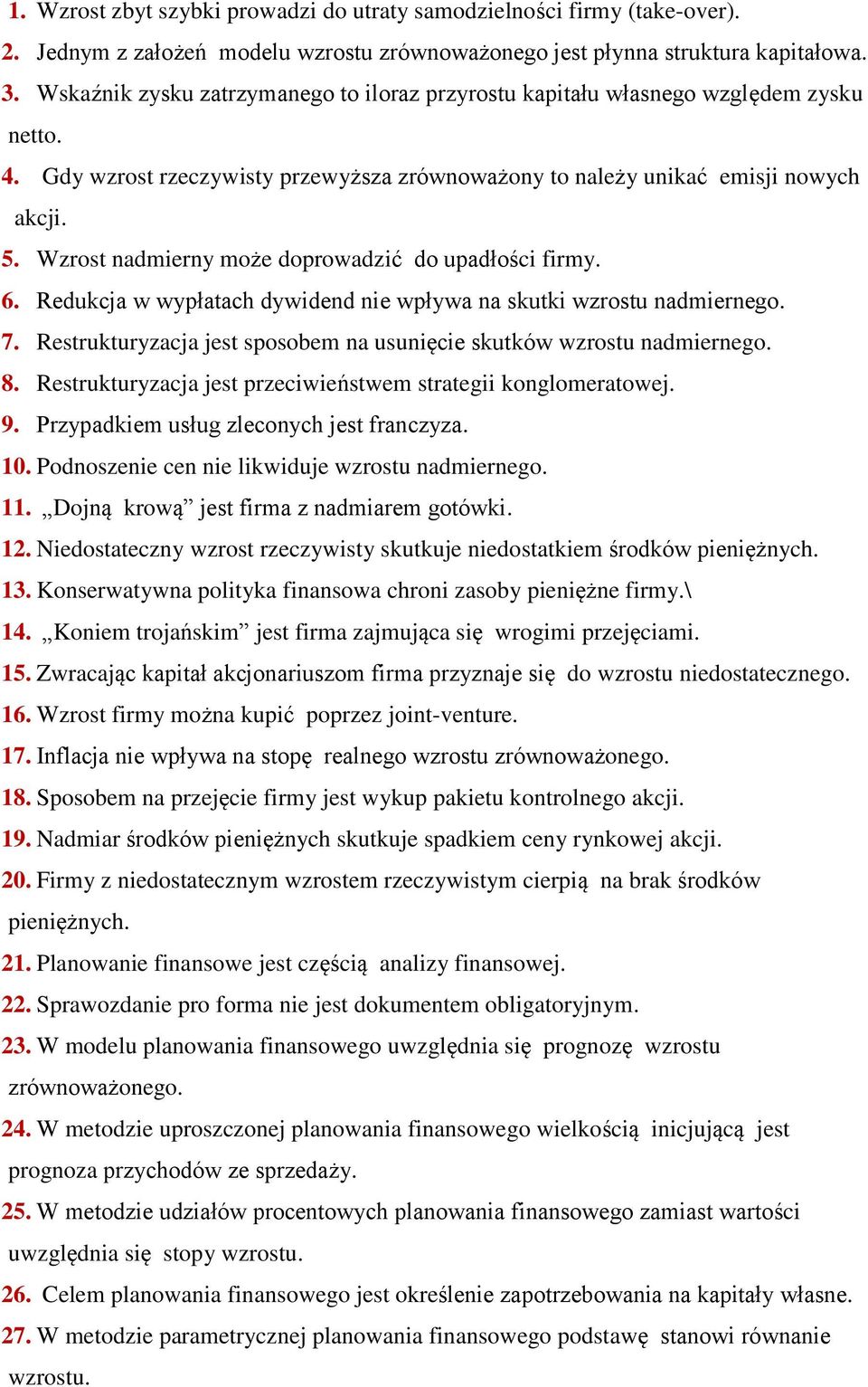 Wzrost nadmierny może doprowadzić do upadłości firmy. 6. Redukcja w wypłatach dywidend nie wpływa na skutki wzrostu nadmiernego. 7.