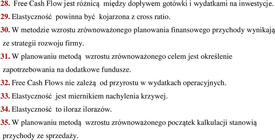 W planowaniu metodą wzrostu zrównoważonego celem jest określenie zapotrzebowania na dodatkowe fundusze. 32.