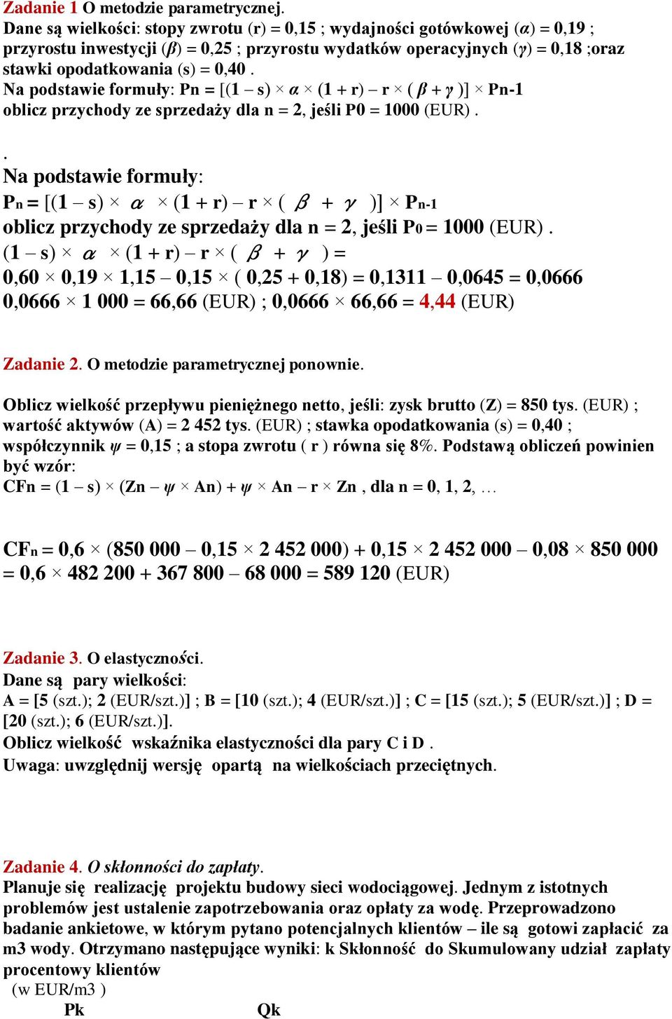 Na podstawie formuły: Pn = [(1 s) α (1 + r) r ( β + γ )] Pn-1 oblicz przychody ze sprzedaży dla n = 2, jeśli P0 = 1000 (EUR).