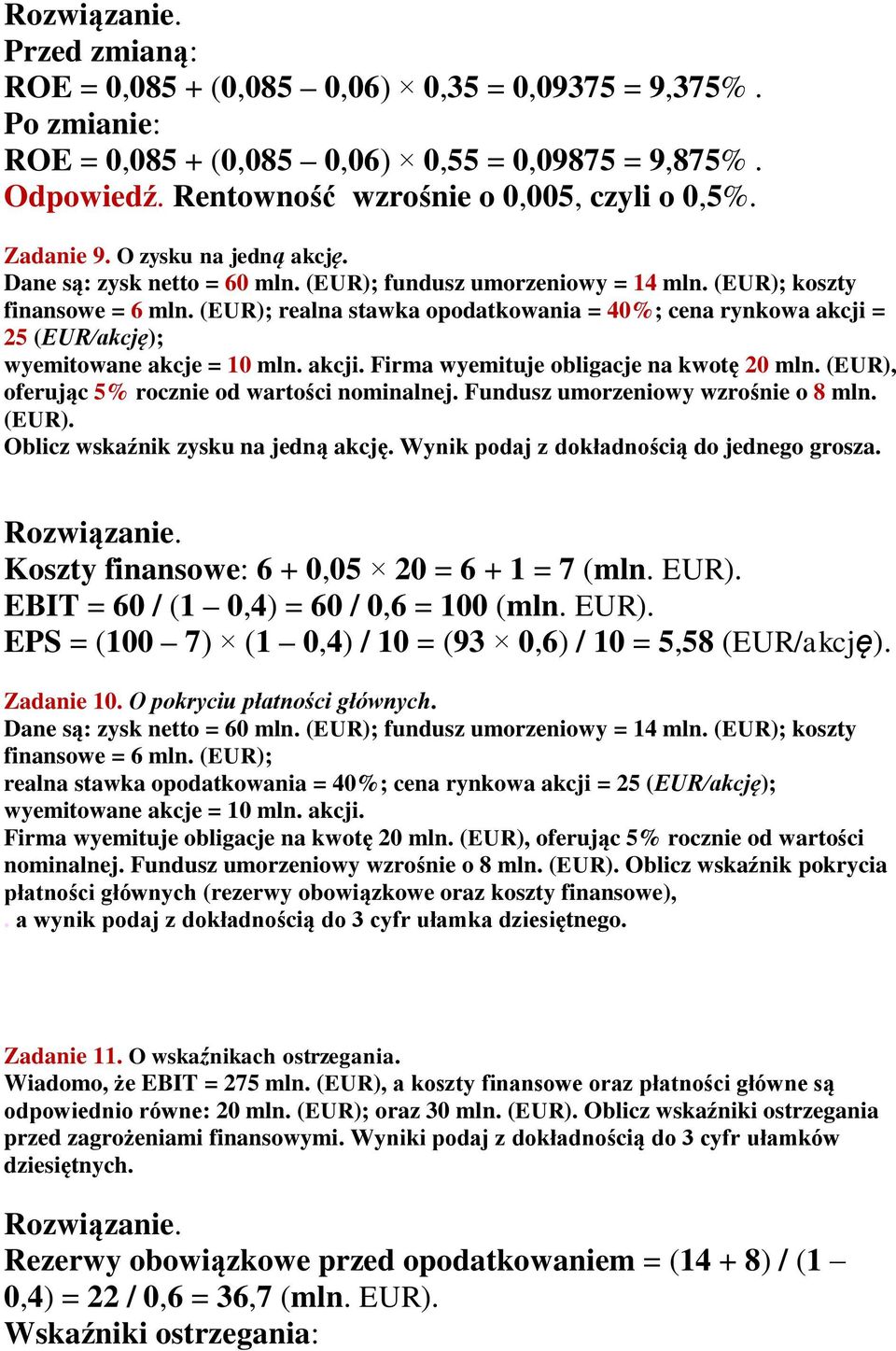 (EUR); realna stawka opodatkowania = 40%; cena rynkowa akcji = 25 (EUR/akcję); wyemitowane akcje = 10 mln. akcji. Firma wyemituje obligacje na kwotę 20 mln.