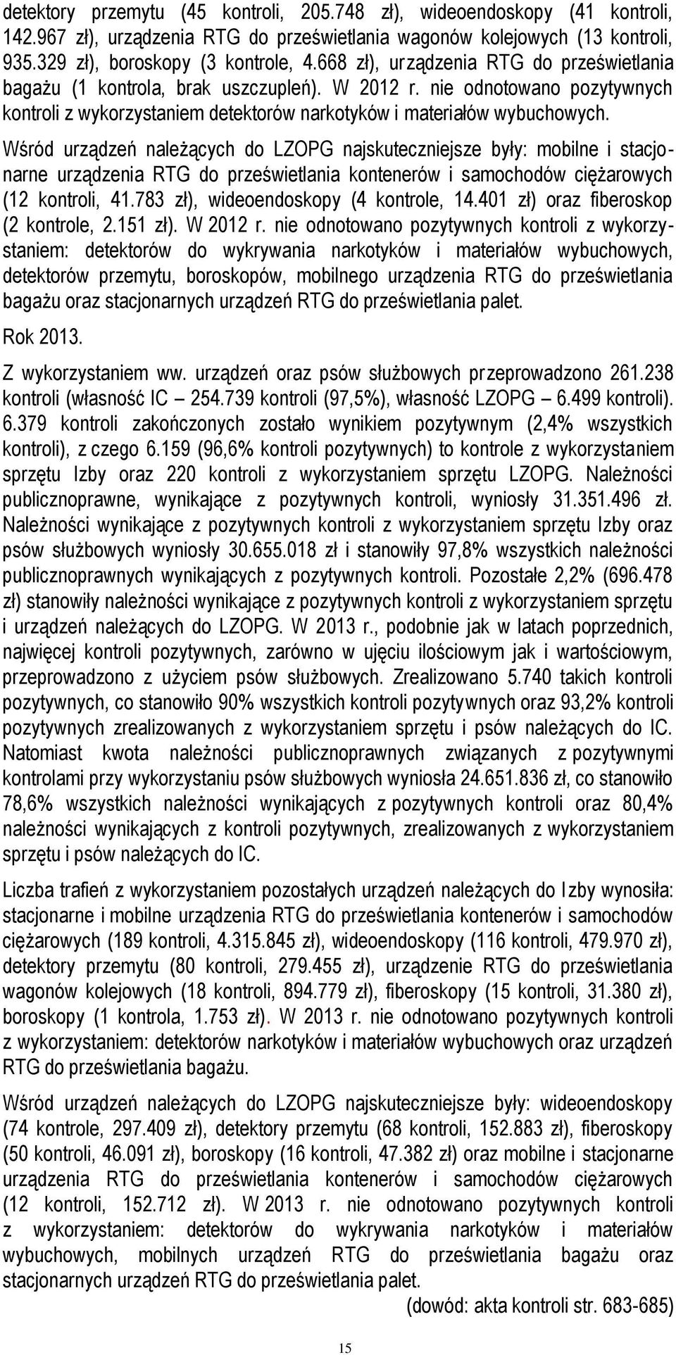 Wśród urządzeń należących do LZOPG najskuteczniejsze były: mobilne i stacjonarne urządzenia RTG do prześwietlania kontenerów i samochodów ciężarowych (12 kontroli, 41.