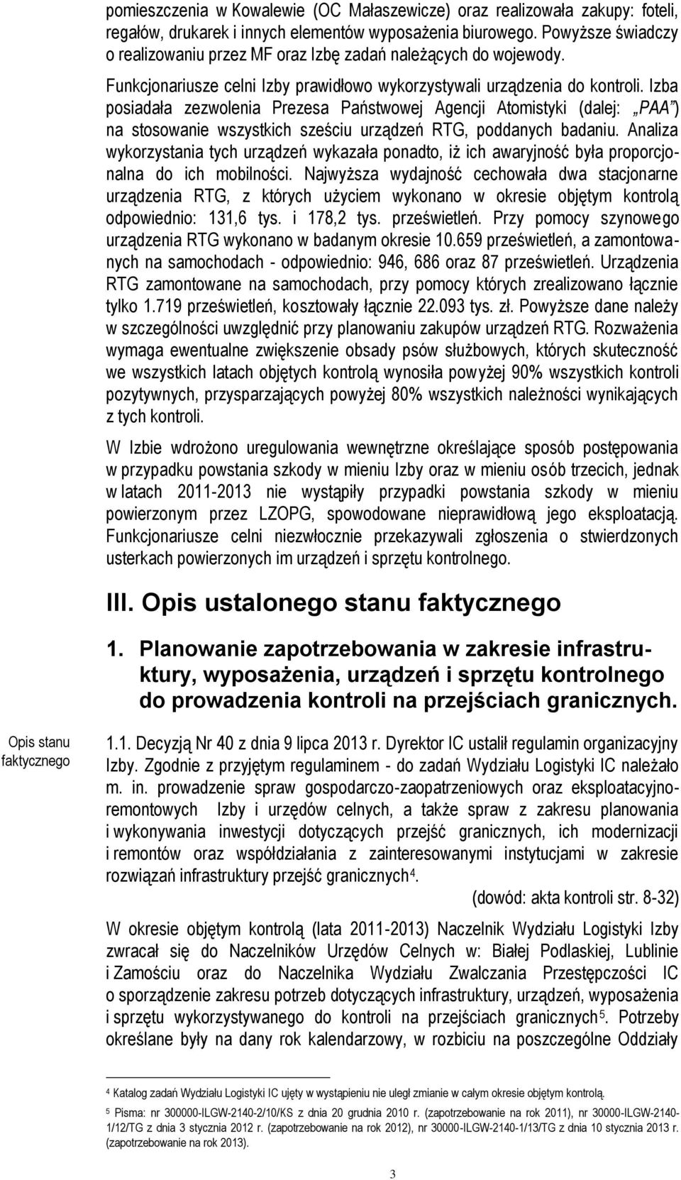 Izba posiadała zezwolenia Prezesa Państwowej Agencji Atomistyki (dalej: PAA ) na stosowanie wszystkich sześciu urządzeń RTG, poddanych badaniu.