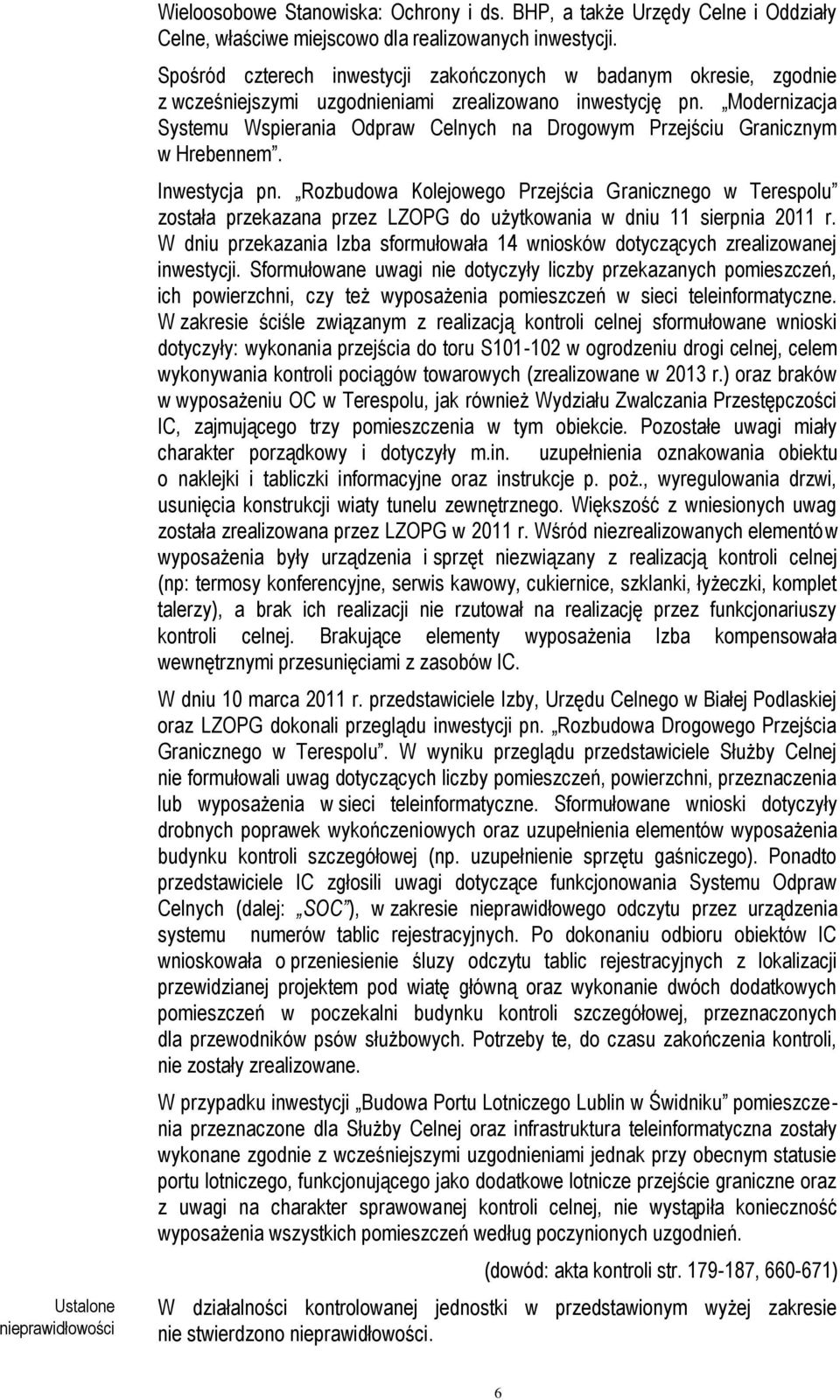 Modernizacja Systemu Wspierania Odpraw Celnych na Drogowym Przejściu Granicznym w Hrebennem. Inwestycja pn.