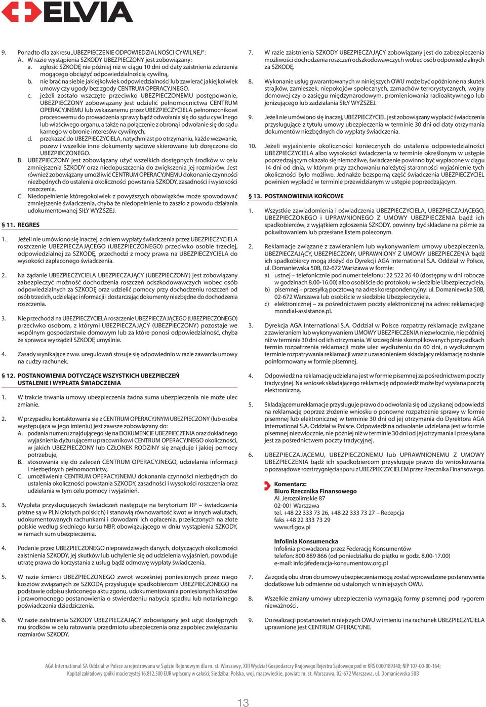 nie brać na siebie jakiejkolwiek odpowiedzialności lub zawierać jakiejkolwiek umowy czy ugody bez zgody CENTRUM OPERACYJNEGO, c.