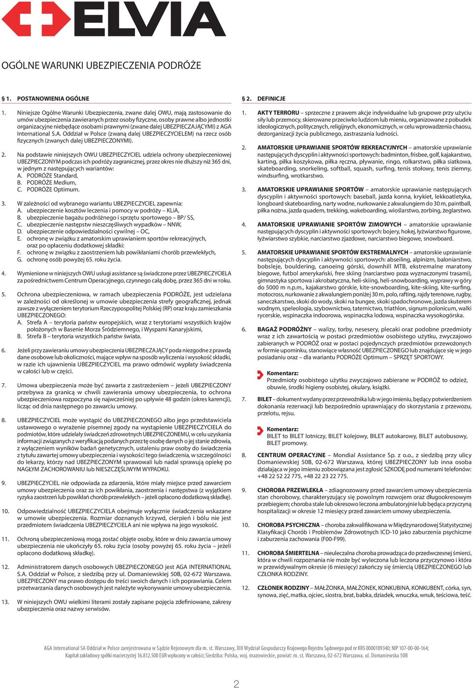 (zwane dalej UBEZPIECZAJĄCYMI) z AGA International S.A. Oddział w Polsce (zwaną dalej UBEZPIECZYCIELEM) na rzecz osób fizycznych (zwanych dalej UBEZPIECZONYMI). 2.