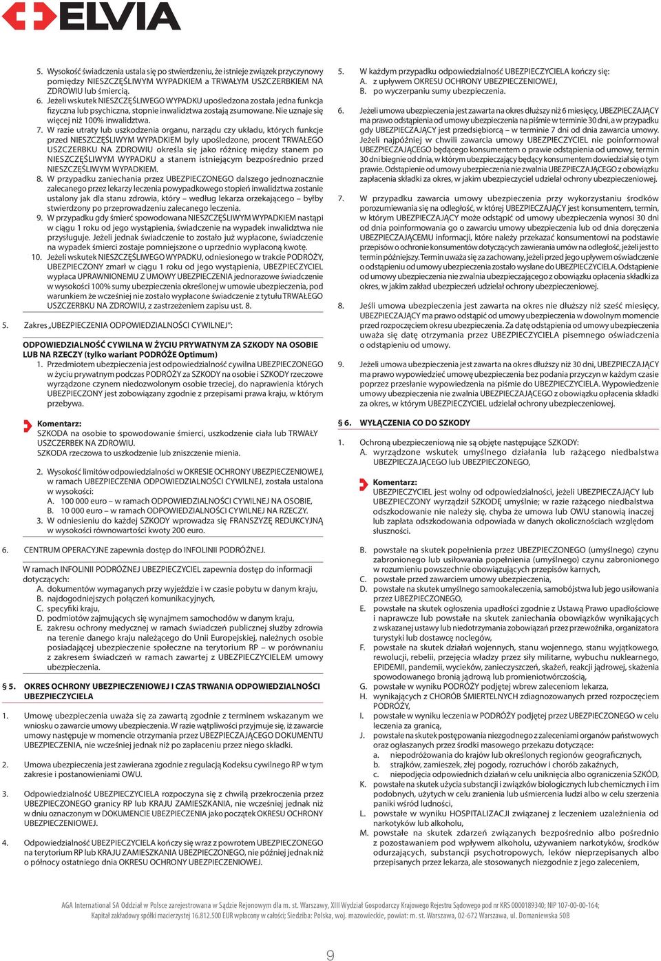 W razie utraty lub uszkodzenia organu, narządu czy układu, których funkcje przed NIESZCZĘŚLIWYM WYPADKIEM były upośledzone, procent TRWAŁEGO USZCZERBKU NA ZDROWIU określa się jako różnicę między