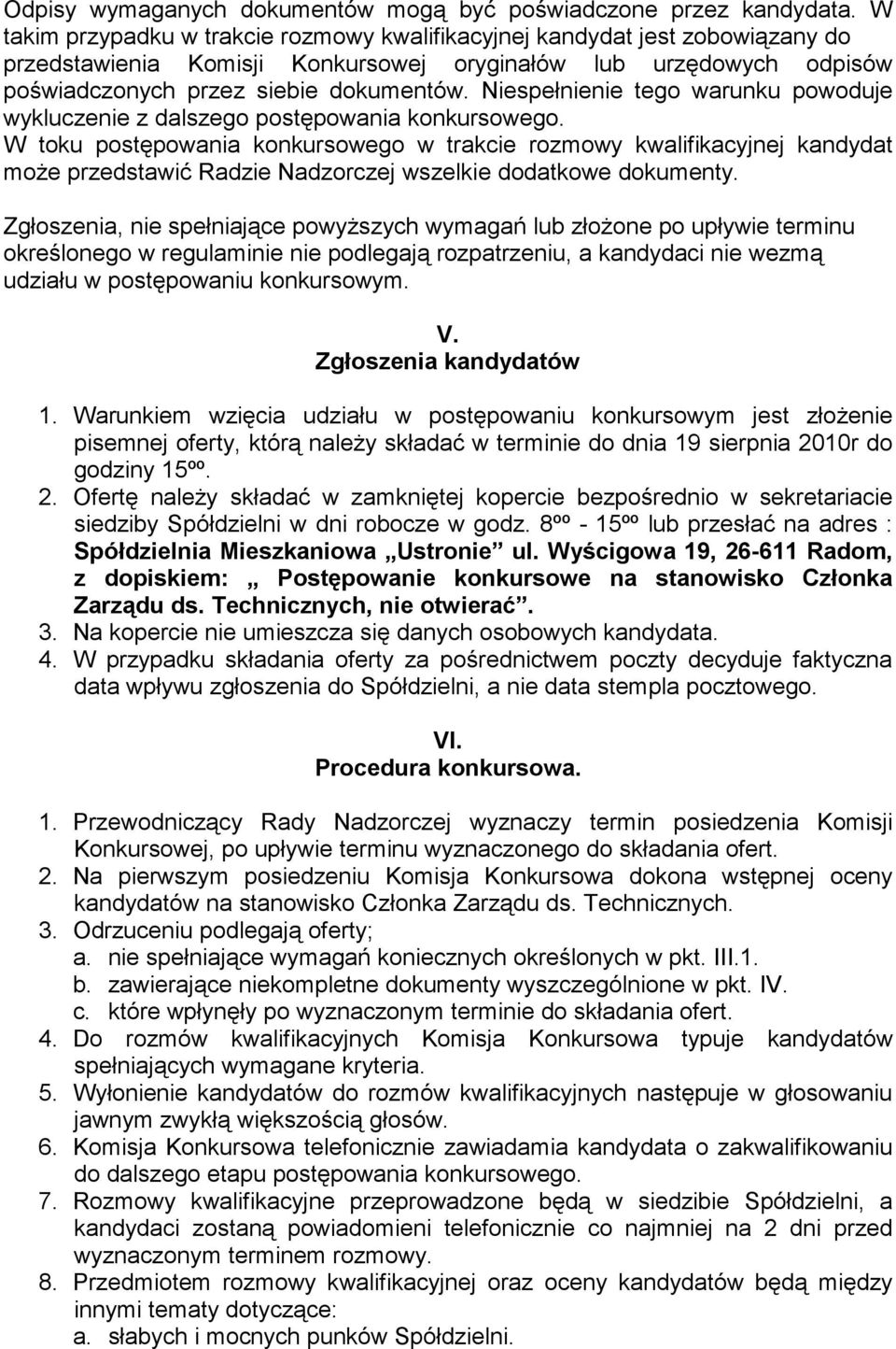 Niespełnienie tego warunku powoduje wykluczenie z dalszego postępowania konkursowego.