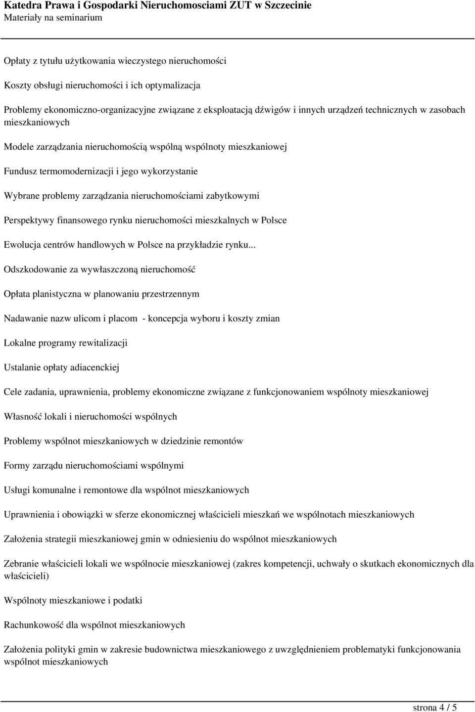 zabytkowymi Perspektywy finansowego rynku nieruchomości mieszkalnych w Polsce Ewolucja centrów handlowych w Polsce na przykładzie rynku.