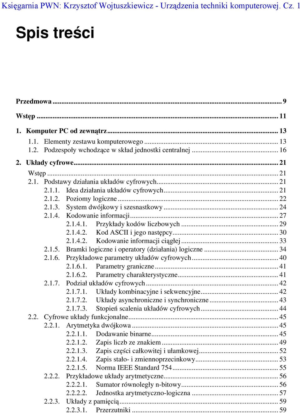 .. 22 2.1.3. System dwójkowy i szesnastkowy... 24 2.1.4. Kodowanie informacji... 27 2.1.4.1. Przykłady kodów liczbowych... 29 2.1.4.2. Kod ASCII i jego następcy... 30 2.1.4.2. Kodowanie informacji ciągłej.