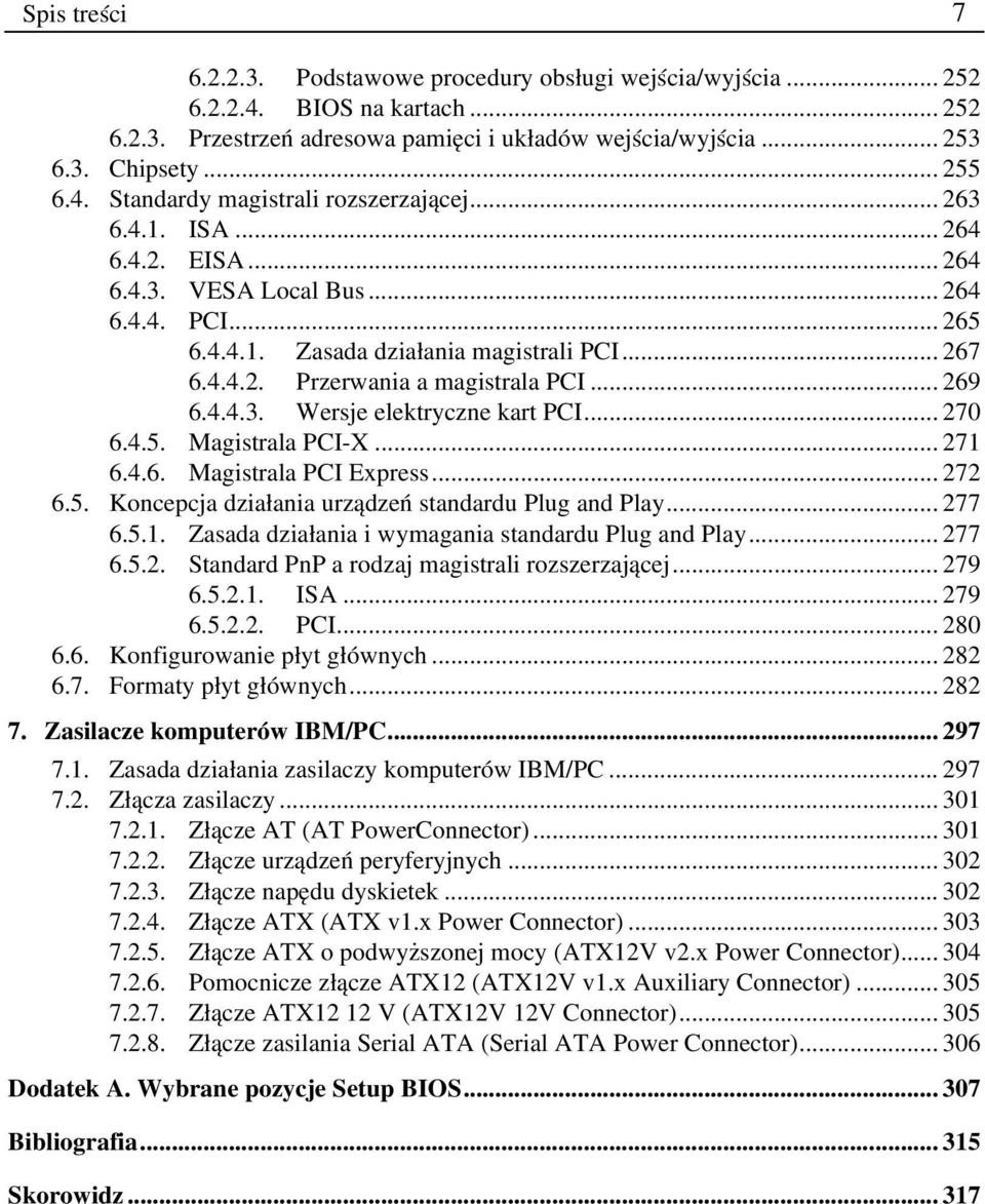 .. 270 6.4.5. Magistrala PCI X... 271 6.4.6. Magistrala PCI Express... 272 6.5. Koncepcja działania urządzeń standardu Plug and Play... 277 6.5.1. Zasada działania i wymagania standardu Plug and Play.