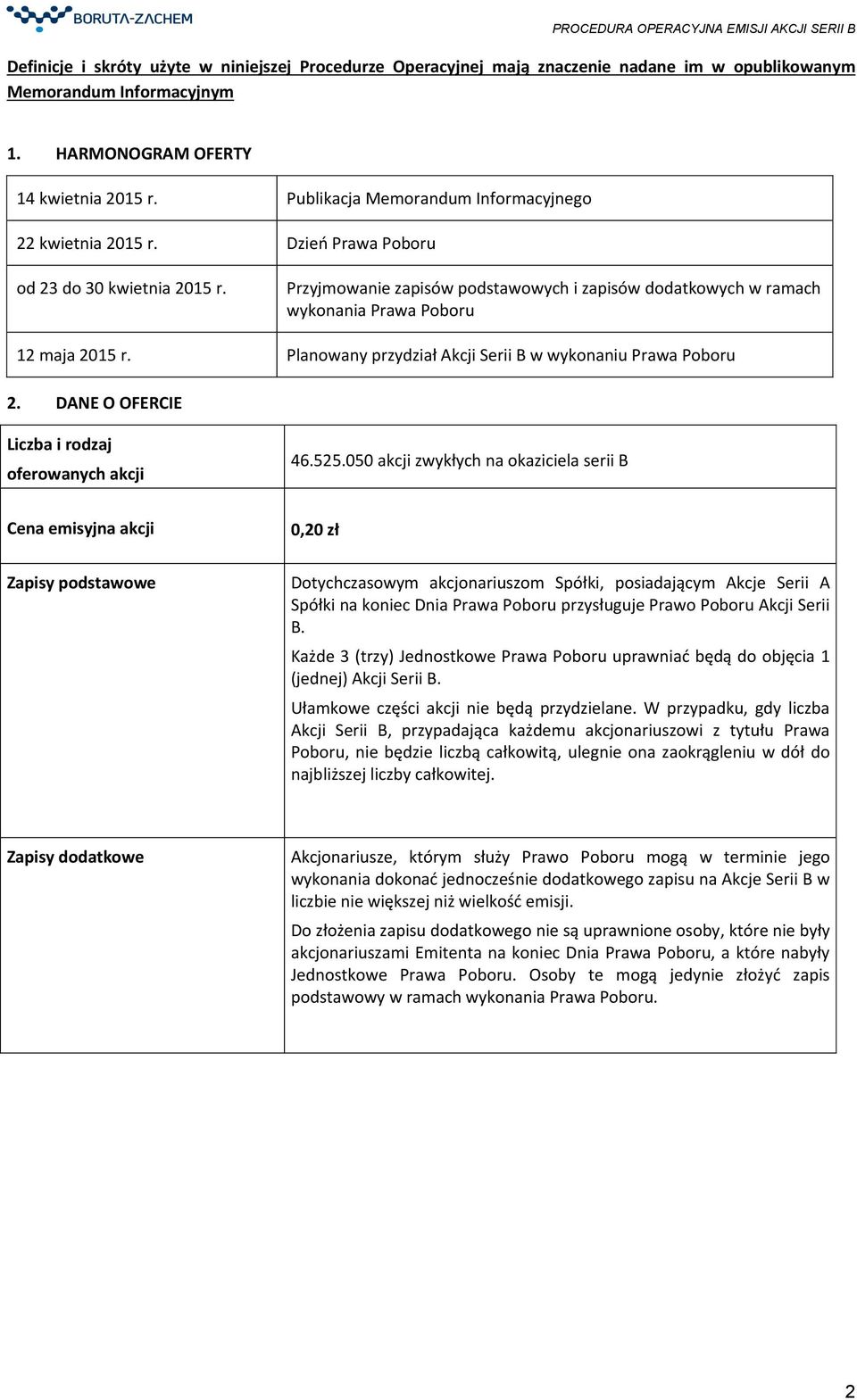 Przyjmowanie zapisów podstawowych i zapisów dodatkowych w ramach wykonania Prawa Poboru 12 maja 2015 r. Planowany przydział Akcji Serii B w wykonaniu Prawa Poboru 2.