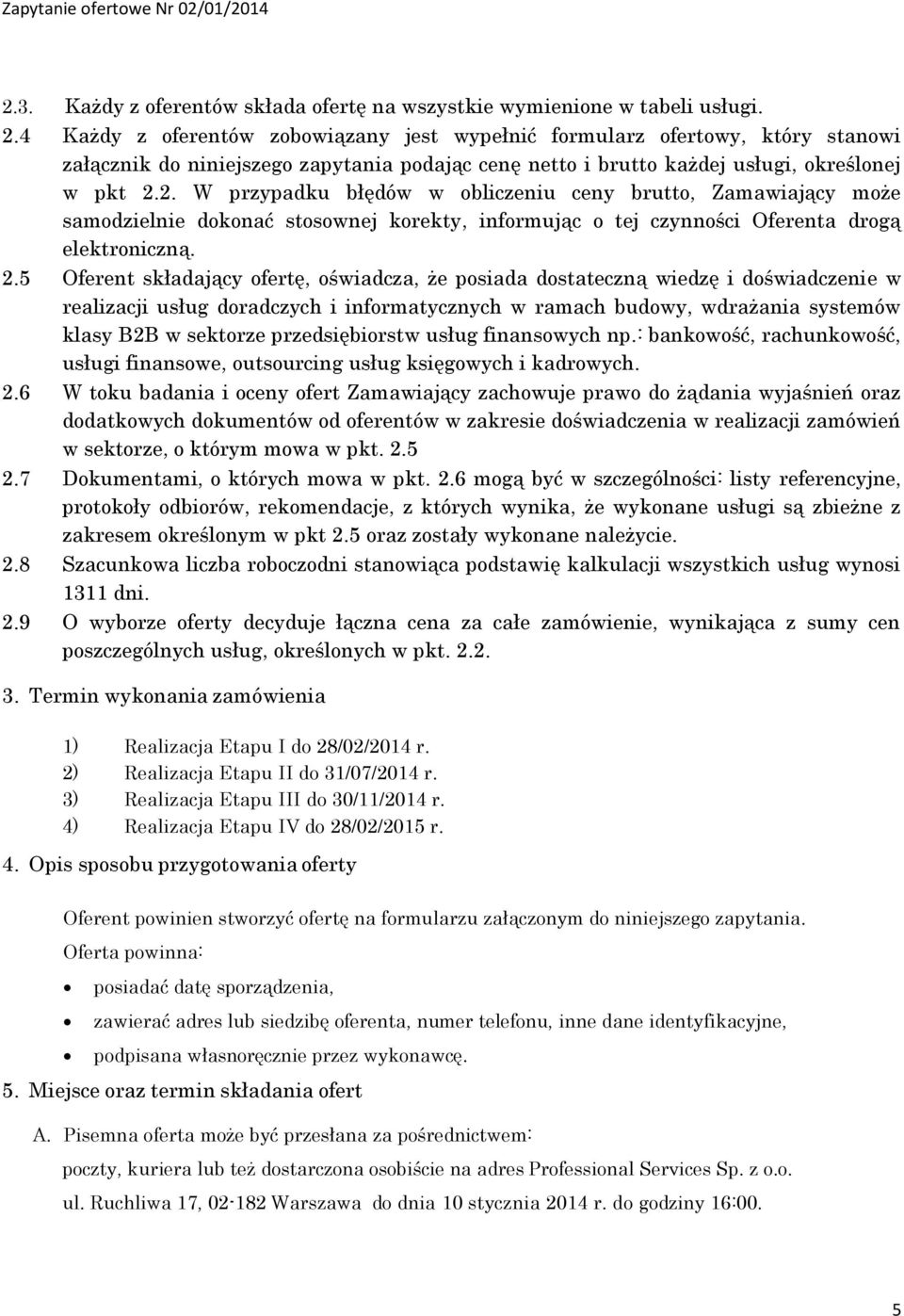 2. W przypadku błędów w obliczeniu ceny, Zamawiający może samodzielnie dokonać stosownej korekty, informując o tej czynności Oferenta drogą elektroniczną. 2.