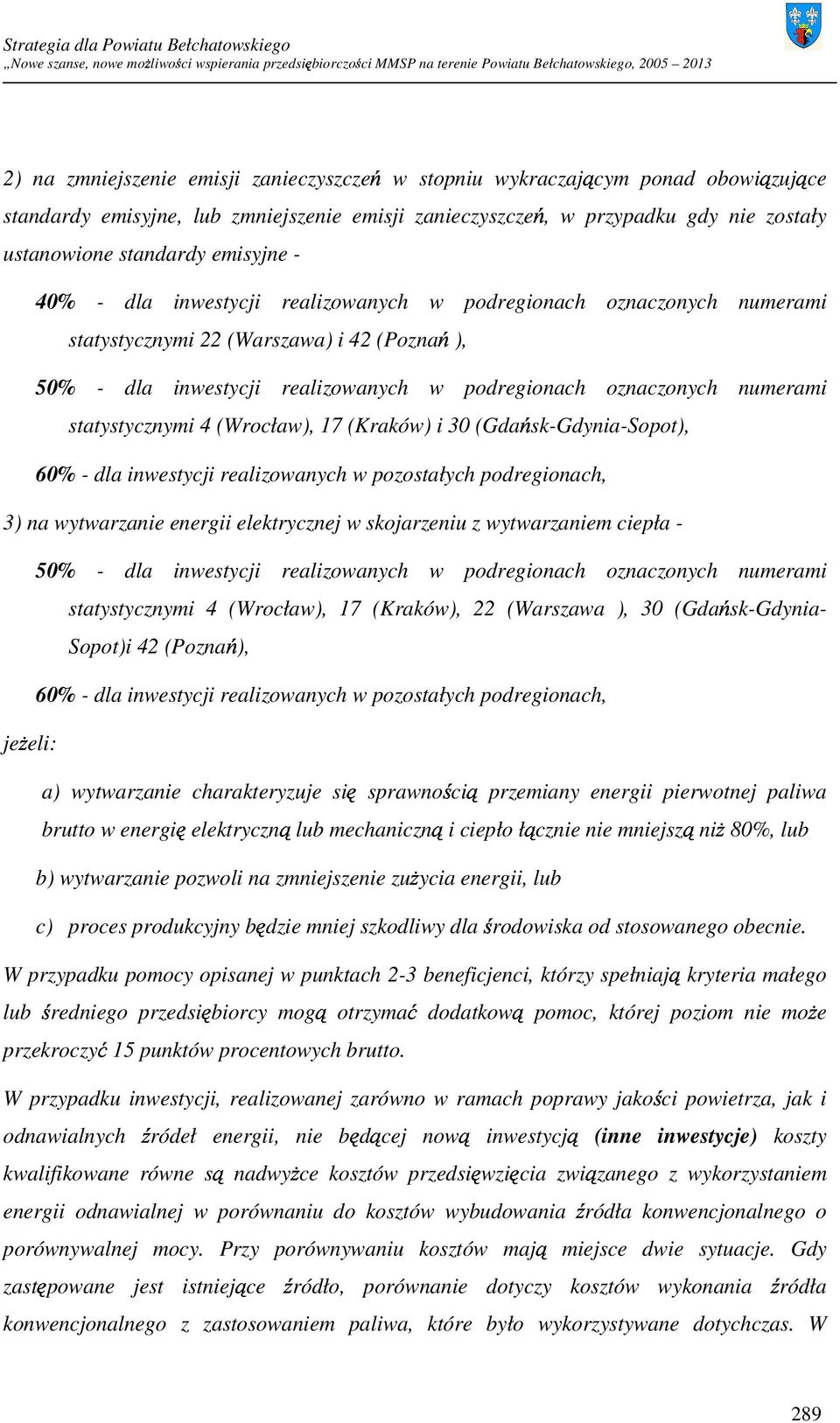 statystycznymi 4 (Wrocław), 17 (Kraków) i 30 (Gdańsk-Gdynia-Sopot), 60% - dla inwestycji realizowanych w pozostałych podregionach, 3) na wytwarzanie energii elektrycznej w skojarzeniu z wytwarzaniem