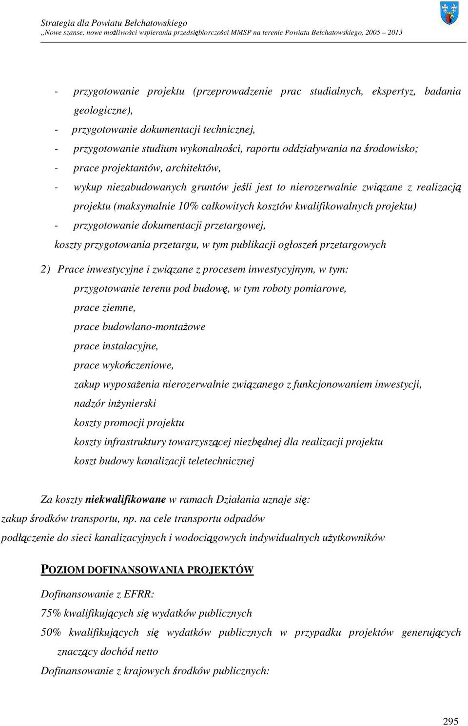 projektu) - przygotowanie dokumentacji przetargowej, koszty przygotowania przetargu, w tym publikacji ogłoszeń przetargowych 2) Prace inwestycyjne i związane z procesem inwestycyjnym, w tym: