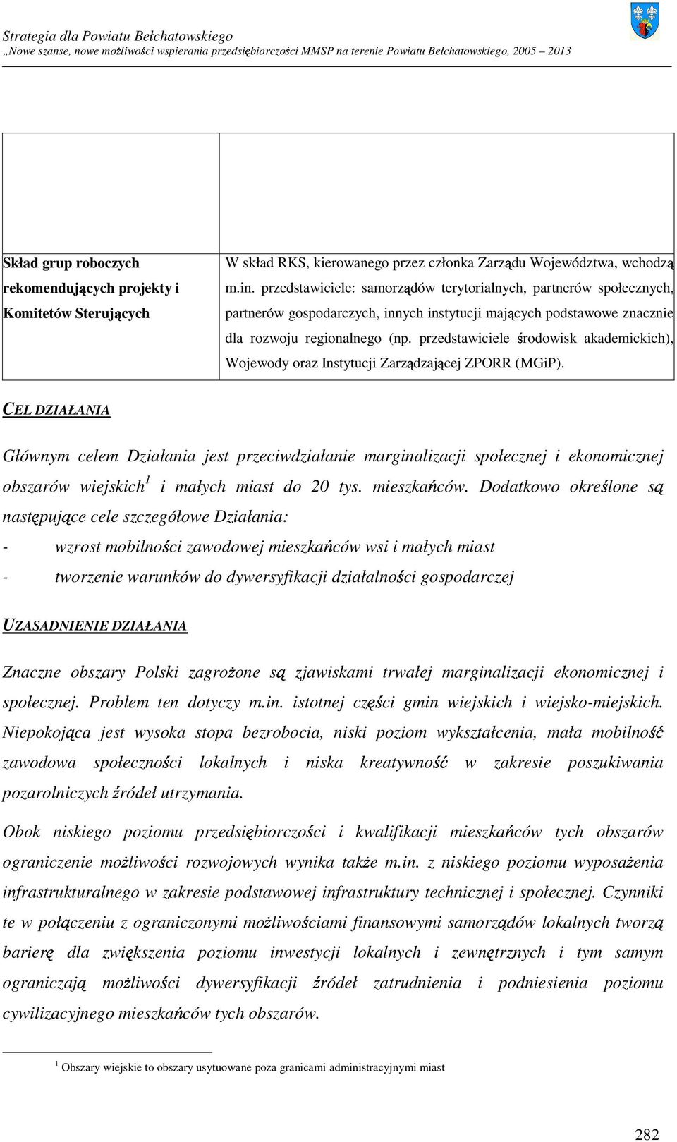 przedstawiciele Wojewody oraz Instytucji Zarządzającej ZPORR (MGiP).