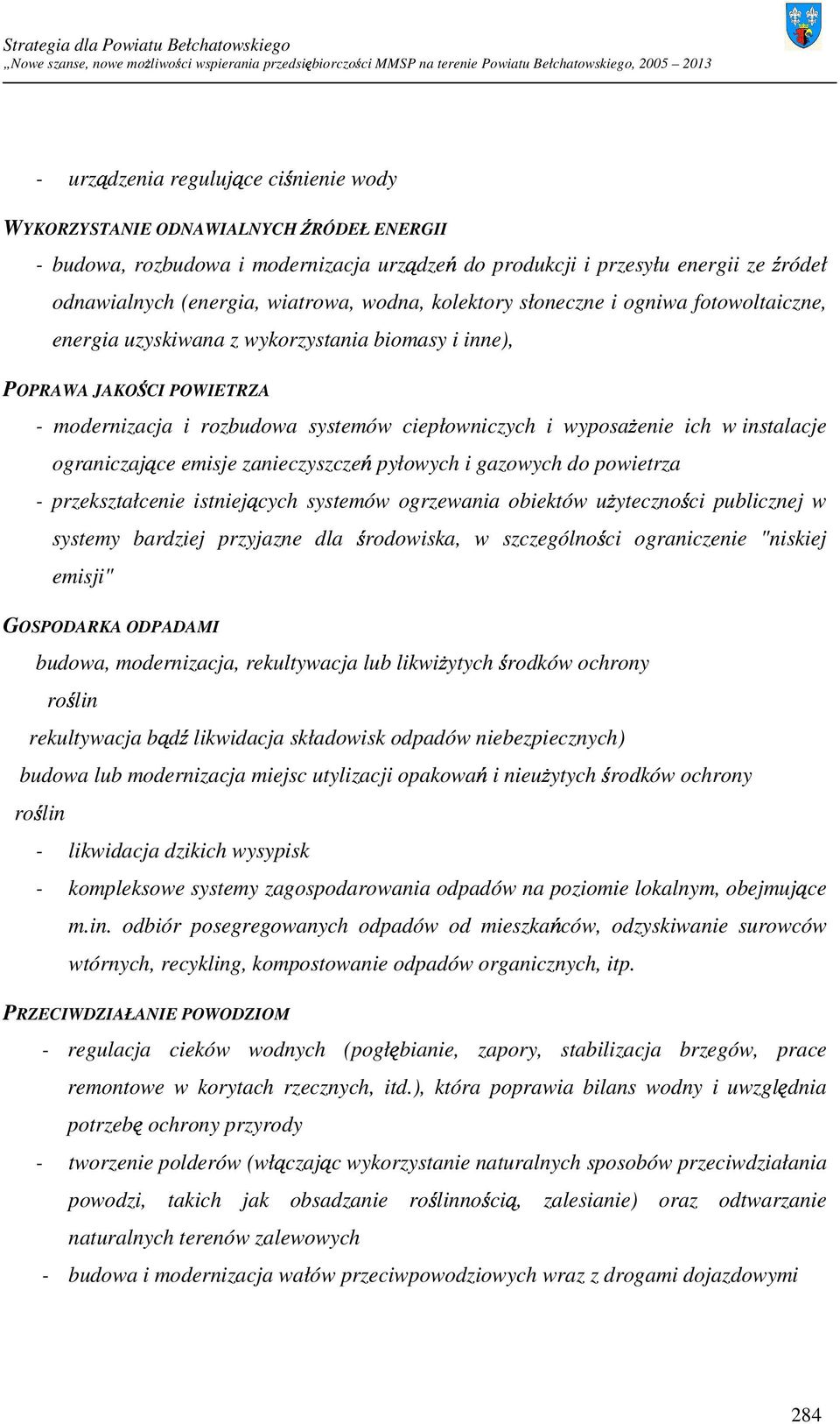 w instalacje ograniczające emisje zanieczyszczeń pyłowych i gazowych do powietrza - przekształcenie bądź istniejących systemów ogrzewania obiektów uŝyteczności publicznej w systemy bardziej przyjazne