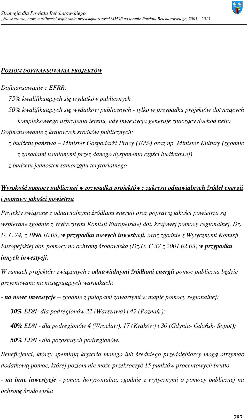 Minister Kultury (zgodnie z zasadami ustalanymi przez danego dysponenta części budŝetowej) z budŝetu jednostek samorządu terytorialnego Wysokość pomocy publicznej w przypadku projektów z zakresu