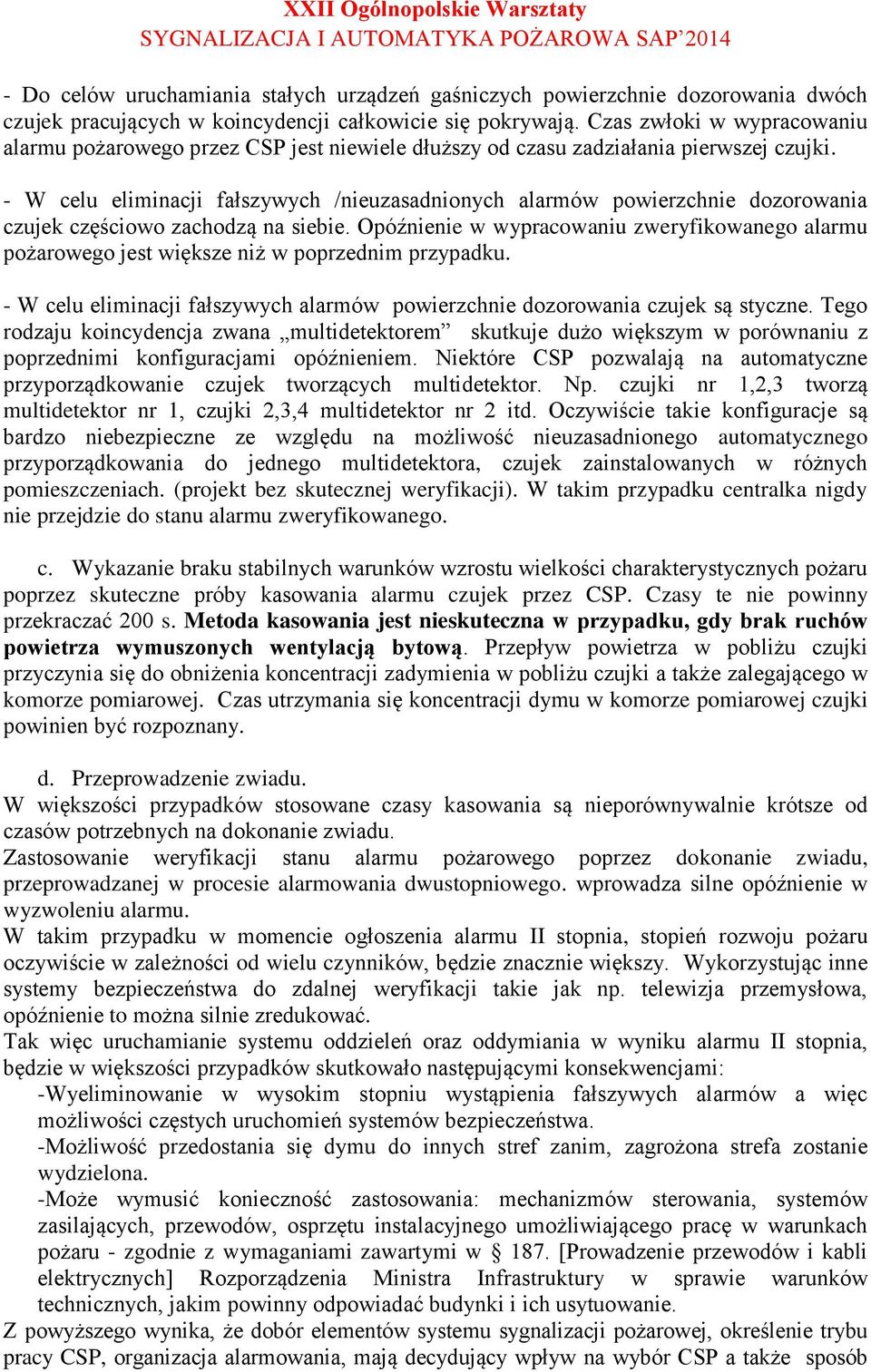 - W celu eliminacji fałszywych /nieuzasadnionych alarmów powierzchnie dozorowania czujek częściowo zachodzą na siebie.