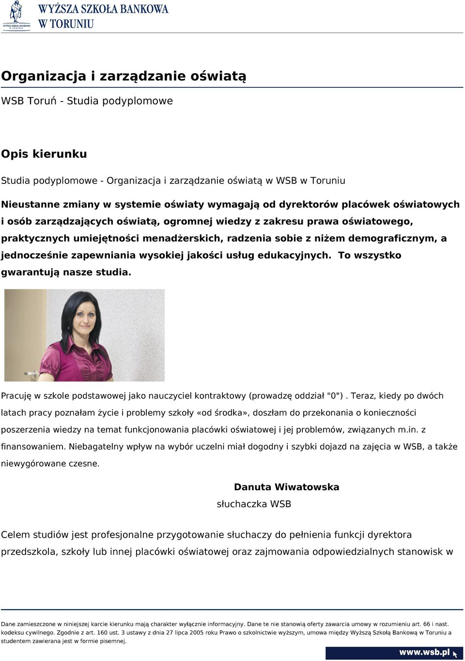 jednocześnie zapewniania wysokiej jakości usług edukacyjnych. To wszystko gwarantują nasze studia. Pracuję w szkole podstawowej jako nauczyciel kontraktowy (prowadzę oddział "0").