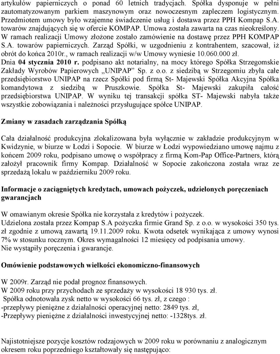 W ramach realizacji Umowy złoŝone zostało zamówienie na dostawę przez PPH KOMPAP S.A. towarów papierniczych. Zarząd Spółki, w uzgodnieniu z kontrahentem, szacował, iŝ obrót do końca 2010r.