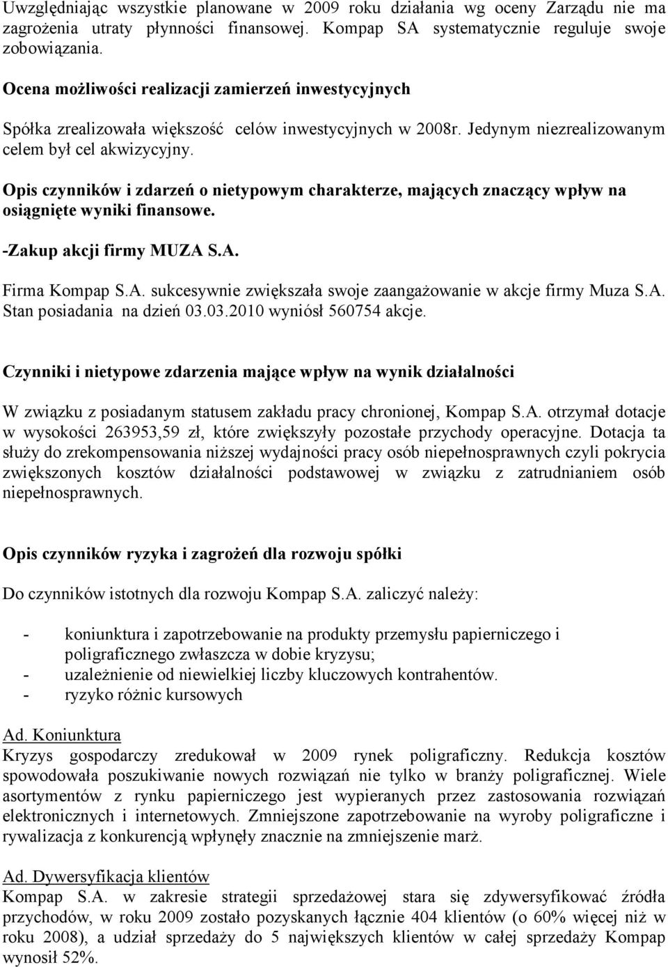 Opis czynników i zdarzeń o nietypowym charakterze, mających znaczący wpływ na osiągnięte wyniki finansowe. -Zakup akcji firmy MUZA S.A. Firma Kompap S.A. sukcesywnie zwiększała swoje zaangaŝowanie w akcje firmy Muza S.