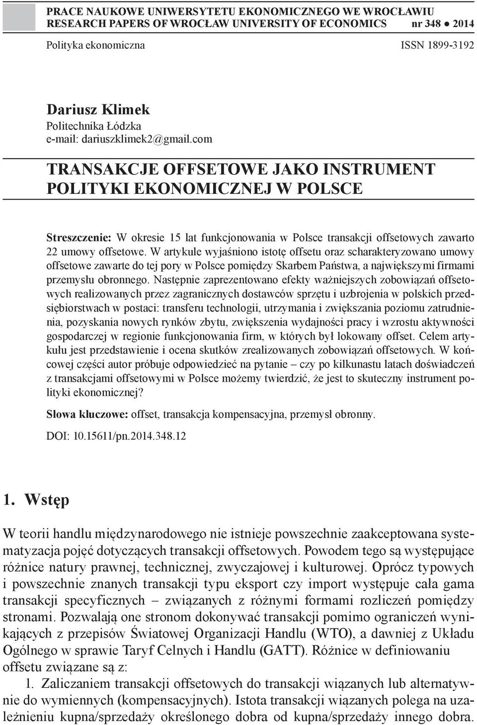 W artykule wyjaśniono istotę offsetu oraz scharakteryzowano umowy offsetowe zawarte do tej pory w Polsce pomiędzy Skarbem Państwa, a największymi firmami przemysłu obronnego.