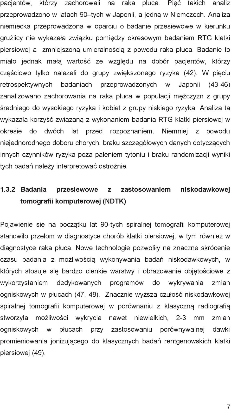 płuca. Badanie to miało jednak małą wartość ze względu na dobór pacjentów, którzy częściowo tylko należeli do grupy zwiększonego ryzyka (42).