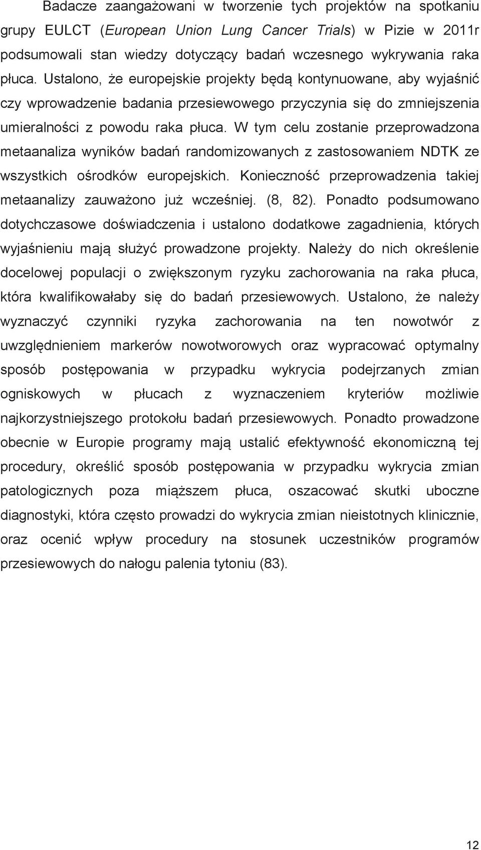 W tym celu zostanie przeprowadzona metaanaliza wyników badań randomizowanych z zastosowaniem NDTK ze wszystkich ośrodków europejskich.