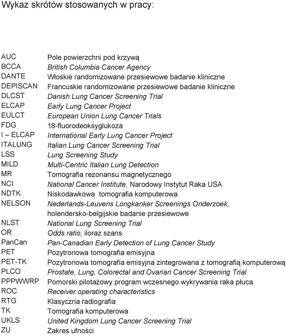 Cancer Project European Union Lung Cancer Trials 18-fluorodeoksyglukoza International Early Lung Cancer Project Italian Lung Cancer Screening Trial Lung Screening Study Multi-Centric Italian Lung