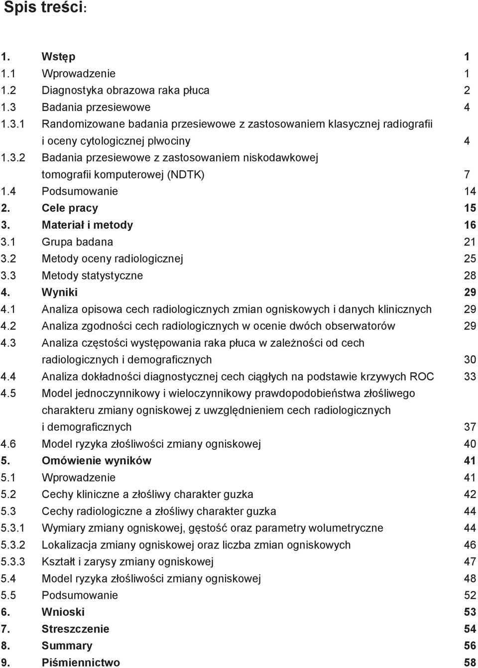 2 Metody oceny radiologicznej 25 3.3 Metody statystyczne 28 4. Wyniki 29 4.1 Analiza opisowa cech radiologicznych zmian ogniskowych i danych klinicznych 29 4.