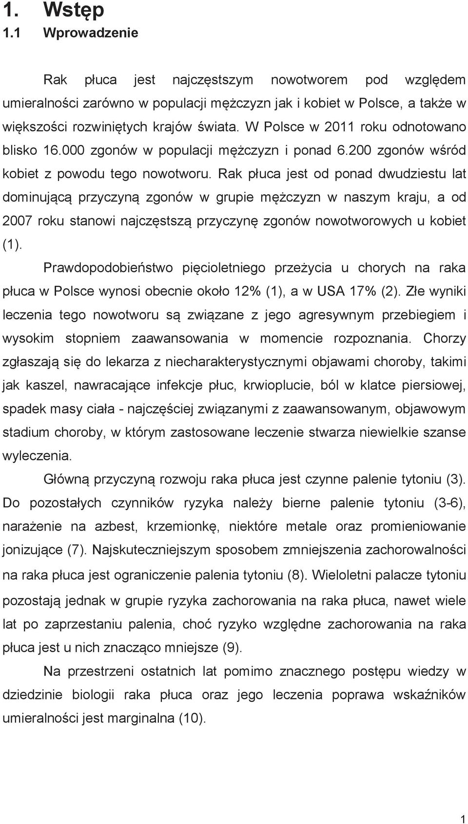 Rak płuca jest od ponad dwudziestu lat dominującą przyczyną zgonów w grupie mężczyzn w naszym kraju, a od 2007 roku stanowi najczęstszą przyczynę zgonów nowotworowych u kobiet (1).