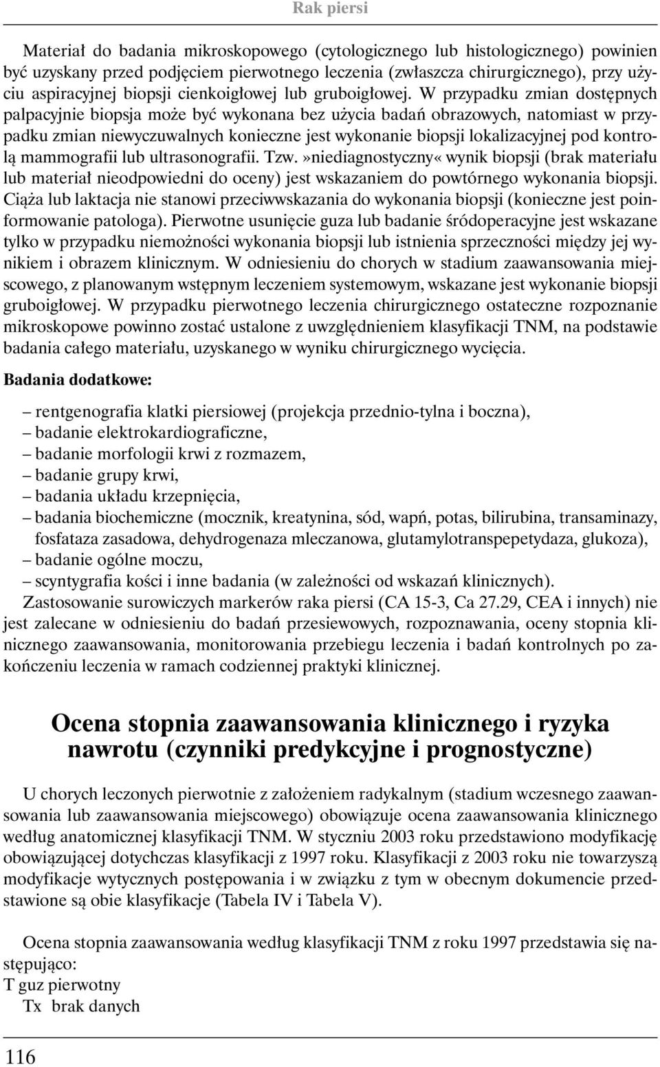 W przypadku zmian dost pnych palpacyjnie biopsja mo e byç wykonana bez u ycia badaƒ obrazowych, natomiast w przypadku zmian niewyczuwalnych konieczne jest wykonanie biopsji lokalizacyjnej pod