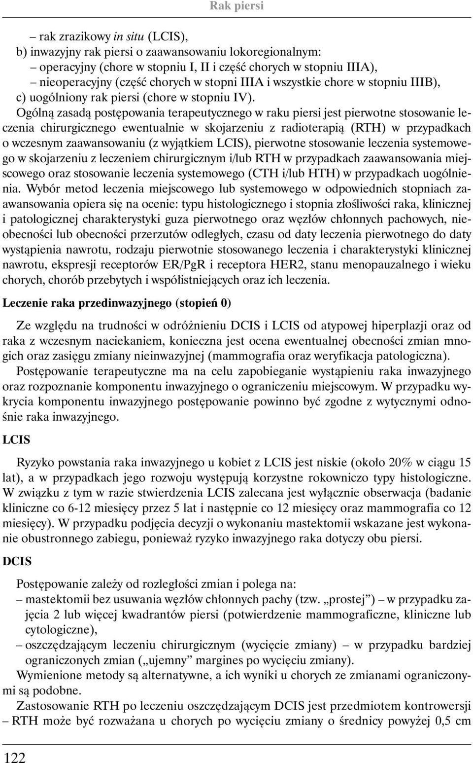 Ogólnà zasadà post powania terapeutycznego w raku piersi jest pierwotne stosowanie leczenia chirurgicznego ewentualnie w skojarzeniu z radioterapià (RTH) w przypadkach o wczesnym zaawansowaniu (z
