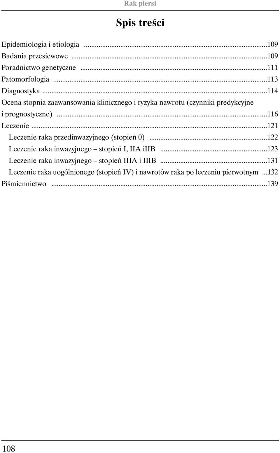 ..116 Leczenie...121 Leczenie raka przedinwazyjnego (stopieƒ 0)...122 Leczenie raka inwazyjnego stopieƒ I, IIA iiib.