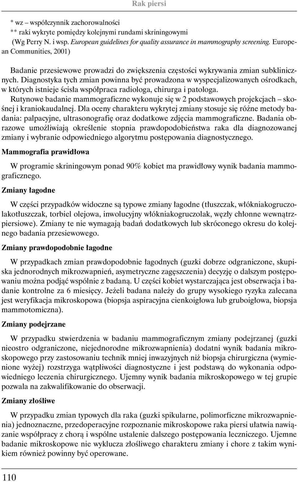 Diagnostyka tych zmian powinna byç prowadzona w wyspecjalizowanych oêrodkach, w których istnieje Êcis a wspó praca radiologa, chirurga i patologa.