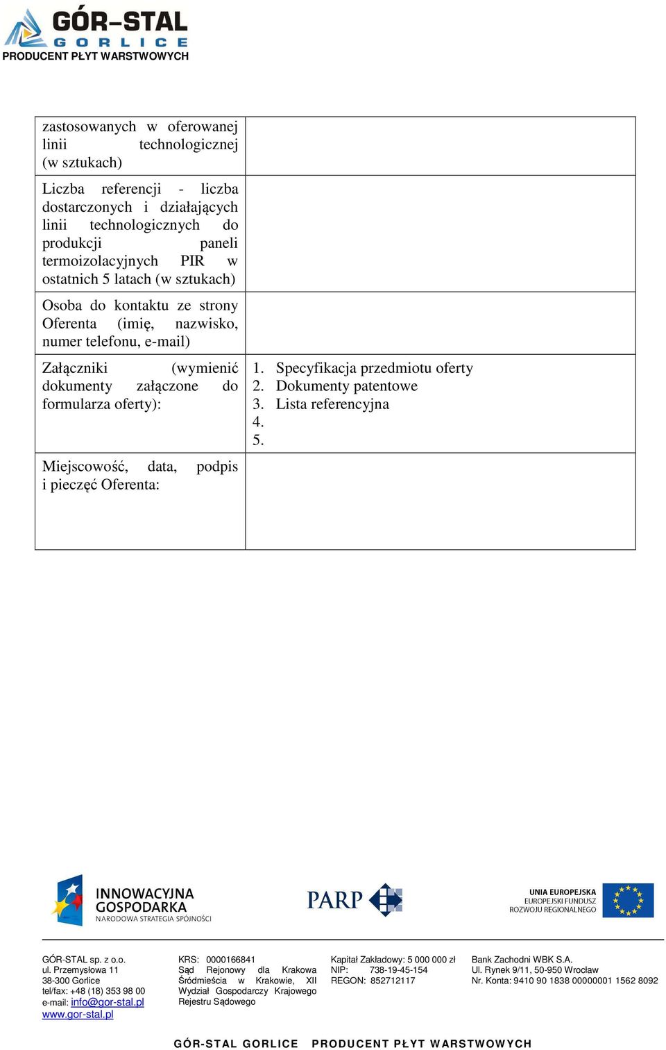 strony Oferenta (imię, nazwisko, numer telefonu, e-mail) Załączniki (wymienić dokumenty załączone do formularza oferty):