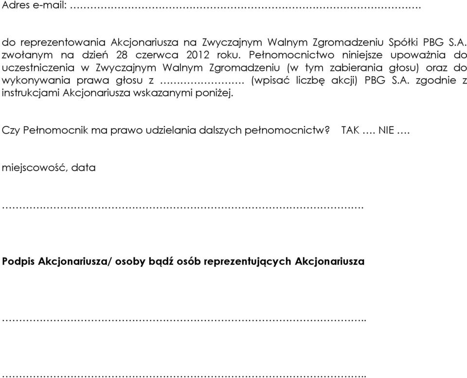 prawa głosu z. (wpisać liczbę akcji) PBG S.A. zgodnie z instrukcjami Akcjonarius wskanymi poniżej.