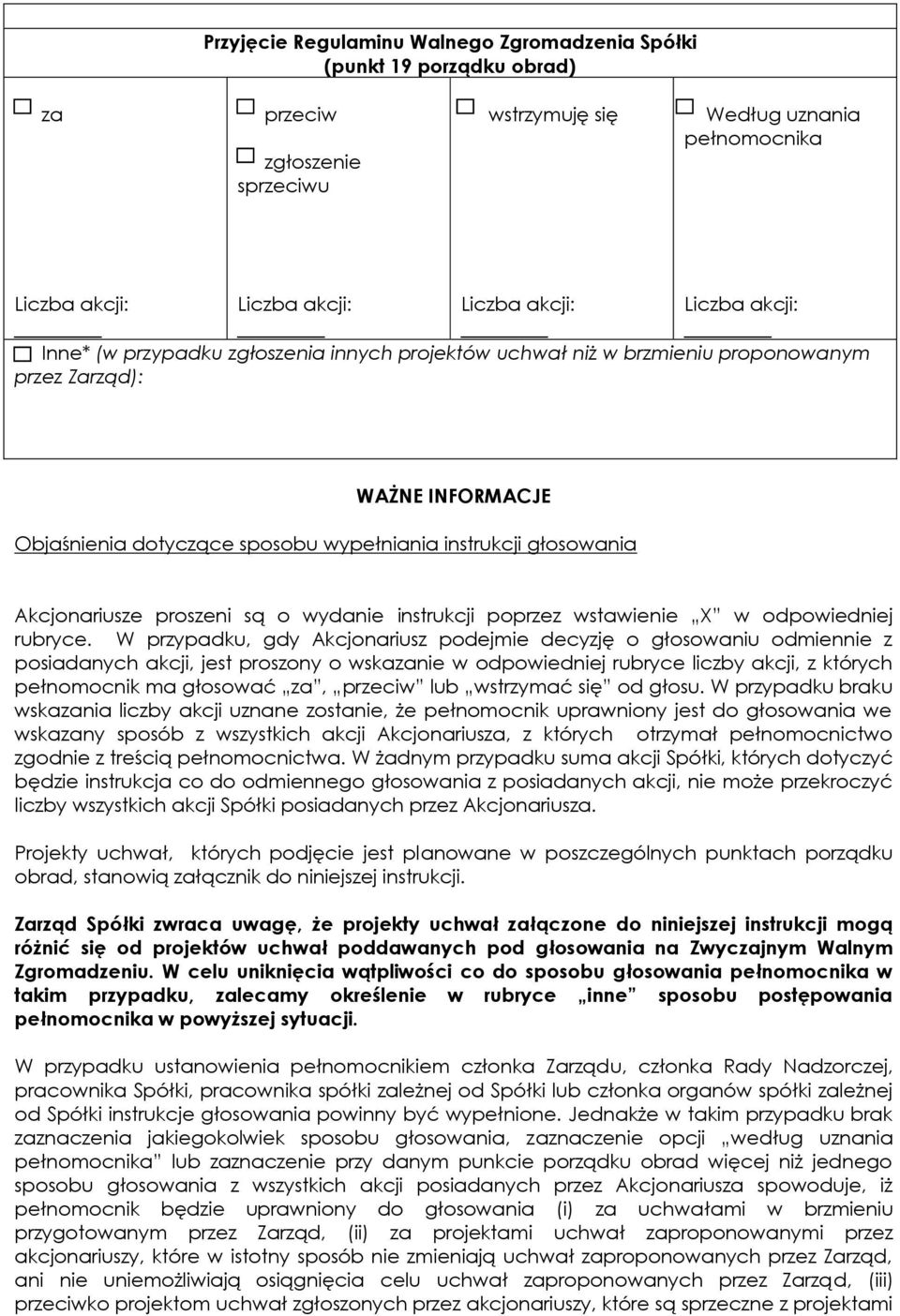 W przypadku, gdy Akcjonariusz podejmie decyzję o głosowaniu odmiennie z posiadanych akcji, jest proszony o wskanie w odpowiedniej rubryce liczby akcji, z których pełnomocnik ma głosować, lub