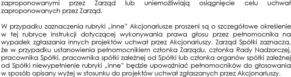 zgłasnia innych projektów uchwał przez Akcjonariuszy.