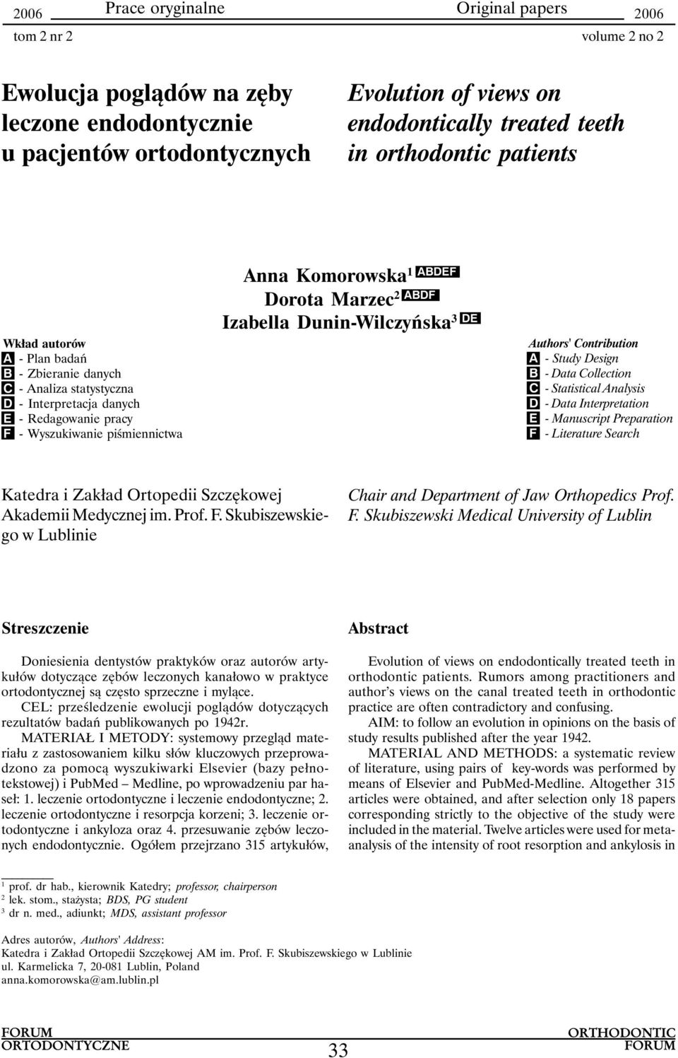 Contribution A - Study Design B - Data Collection C - Statistical Analysis D - Data Interpretation E - Manuscript Preparation F - Literature Search Katedra i Zakład Ortopedii Szczękowej Akademii