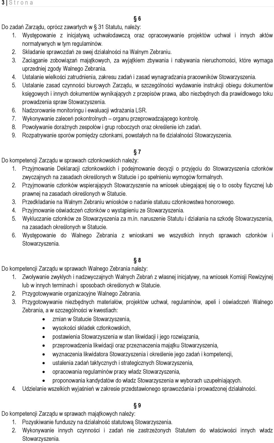 4. Ustalanie wielkości zatrudnienia, zakresu zadań i zasad wynagradzania pracowników Stowarzyszenia. 5.
