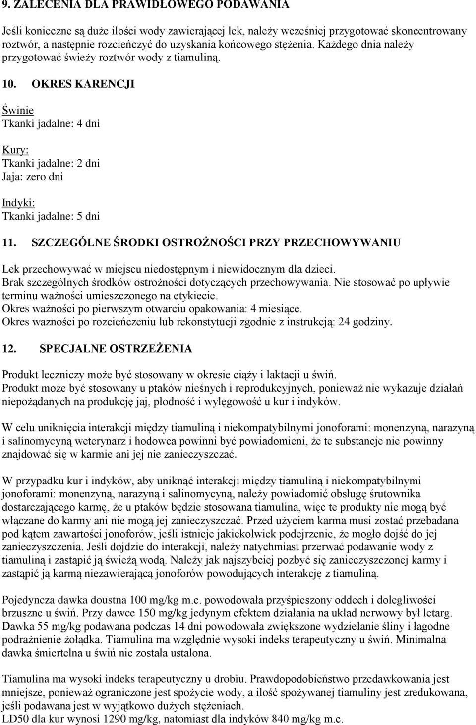 SZCZEGÓLNE ŚRODKI OSTROŻNOŚCI PRZY PRZECHOWYWANIU Lek przechowywać w miejscu niedostępnym i niewidocznym dla dzieci. Brak szczególnych środków ostrożności dotyczących przechowywania.