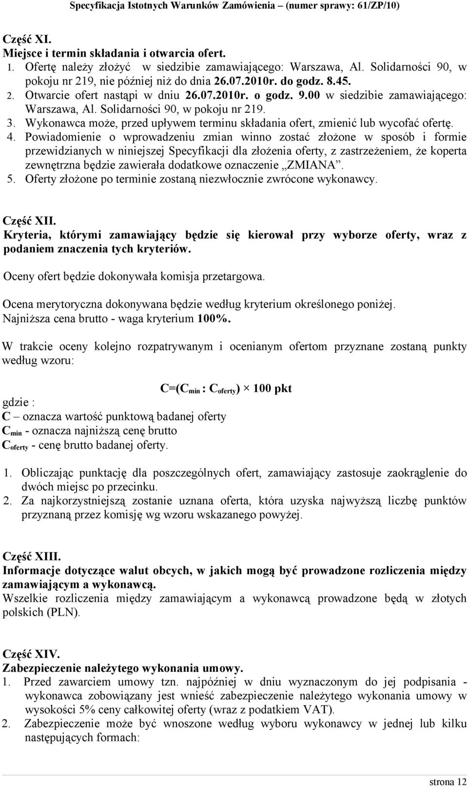 Wykonawca może, przed upływem terminu składania ofert, zmienić lub wycofać ofertę. 4.